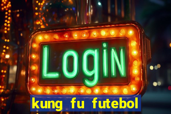 kung fu futebol clube online dublado